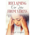 Reclaiming Our Lives from Stress