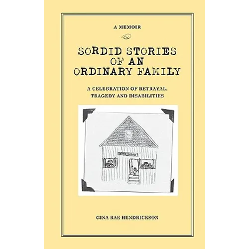 Sordid Stories of an Ordinary Family: A celebration of betrayal, tragedy, and disabilities