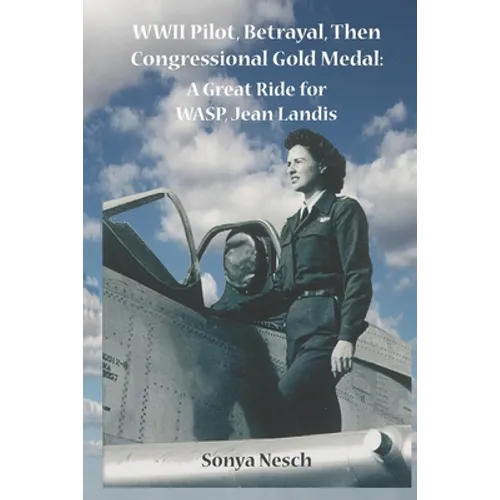 WWII Pilot, Betrayal, Then Congressional Gold Medal: A Great Ride for WASP, Jean Landis