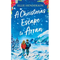 A Christmas Escape to Arran: A heart-warming and uplifting novel set in Scotland