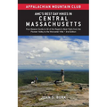 Amc's Best Day Hikes in Central Massachusetts: Four-Season Guide to 50 of the Region's Best Trails from the Pioneer Valley to the Worcester Hills