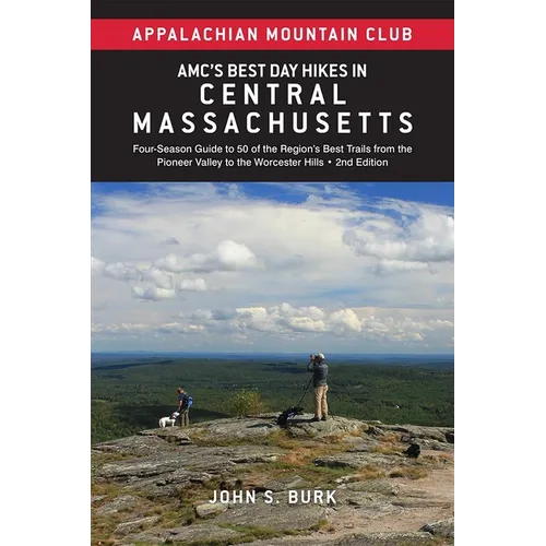 Amc's Best Day Hikes in Central Massachusetts: Four-Season Guide to 50 of the Region's Best Trails from the Pioneer Valley to the Worcester Hills