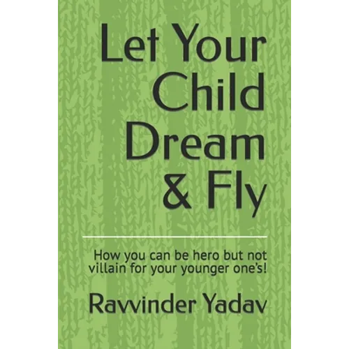 Let Your Child Dream & Fly: How you can be hero but not villain for your younger one's!