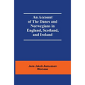 An Account Of The Danes And Norwegians In England, Scotland, And Ireland