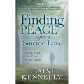 Finding Peace After a Suicide Loss: Healing Truths for Those Not Yet Healed
