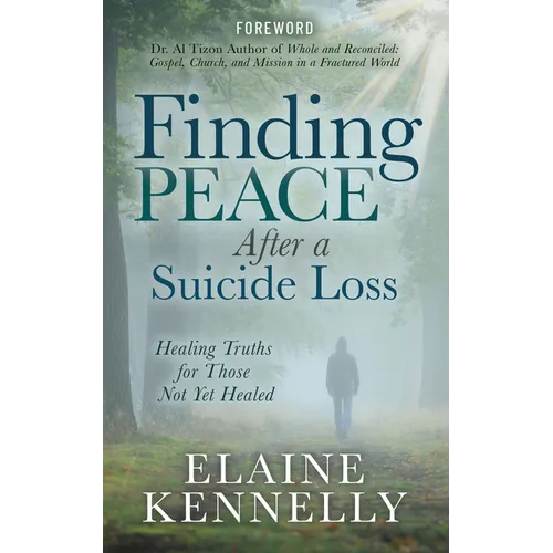 Finding Peace After a Suicide Loss: Healing Truths for Those Not Yet Healed