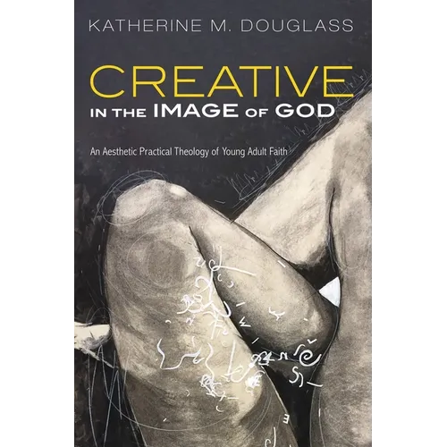 Creative in the Image of God: An Aesthetic Practical Theology of Young Adult Faith