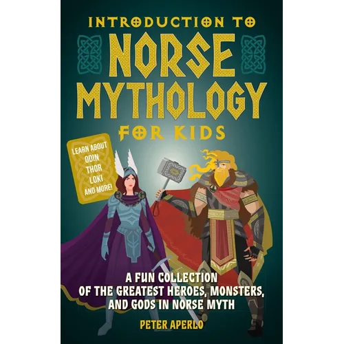Introduction to Norse Mythology for Kids: A Fun Collection of the Greatest Heroes, Monsters, and Gods in Norse Myth
