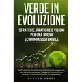 Verde in Evoluzione: Da Politiche Ambientali a Scelte Consapevoli: Una Guida Completa per Navigare il Cambiamento verso un Futuro Eco-Effic