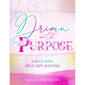 Driven With Purpose: A Self Care, Self Love Journal