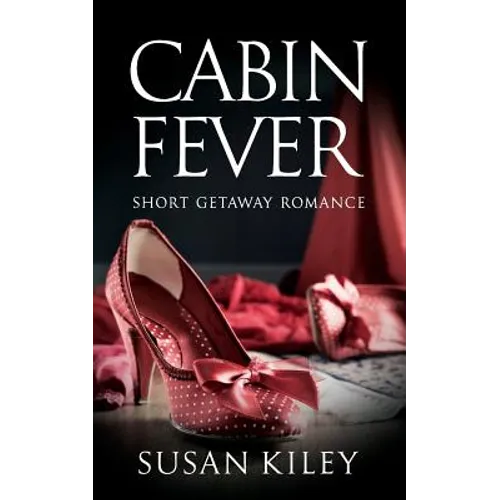 Cabin Fever: Short Getaway Romance