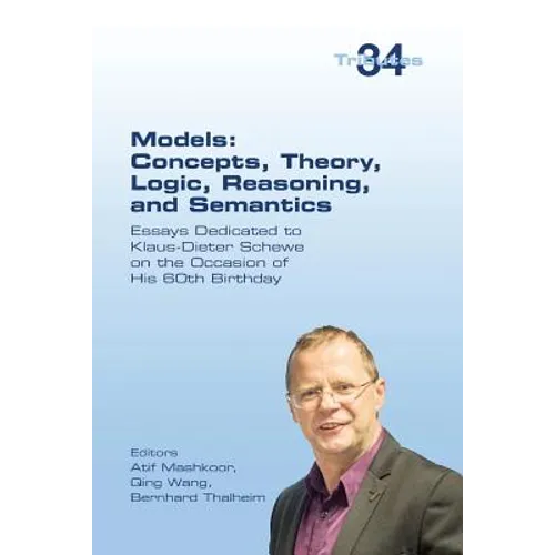 Models: Concepts, Theory, Logic, Reasoning and Semantics: Essays Dedicated to Klaus-Dieter Schewe on the Occasion of his 60th Birthday