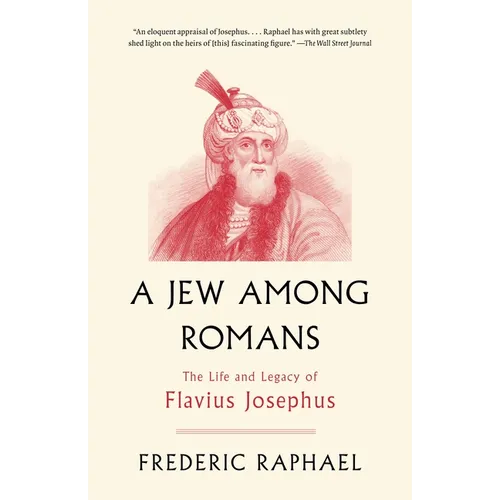 A Jew Among Romans: The Life and Legacy of Flavius Josephus