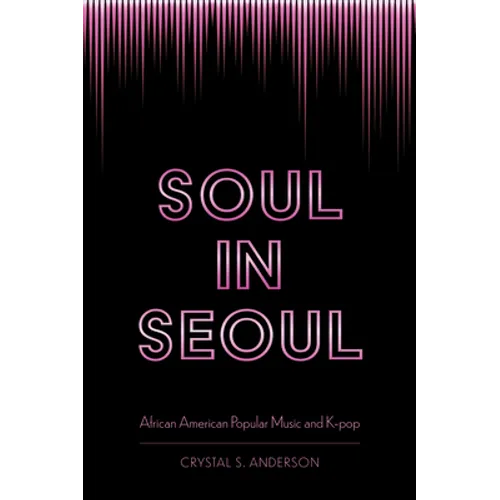 Soul in Seoul: African American Popular Music and K-Pop