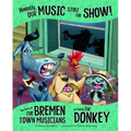 Honestly, Our Music Stole the Show!: The Story of the Bremen Town Musicians as Told by the Donkey