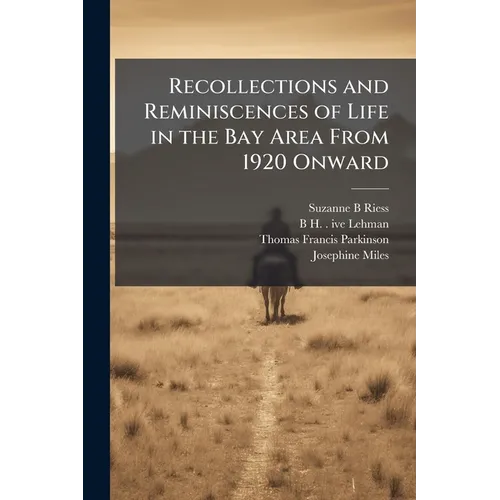 Recollections and Reminiscences of Life in the Bay Area From 1920 Onward: Oral History Transcript / and Related Material, 1964-196