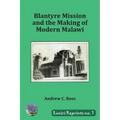 Blantyre Mission and the Making of Modern Malawi