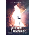 ¿Qué tienes en tus manos?: Lecciones de liderazgo de la vida de Moises