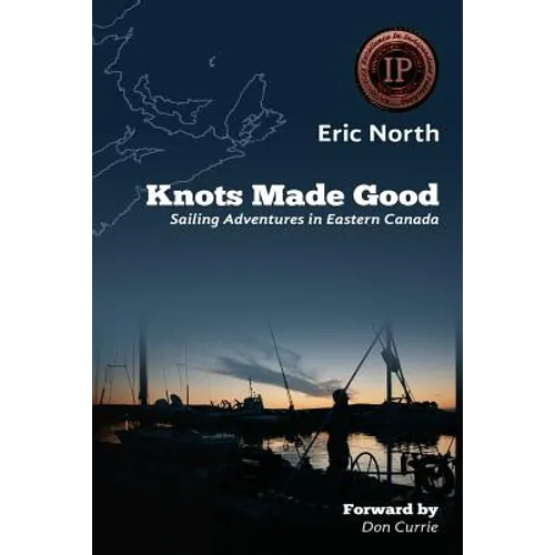 Knots Made Good: Sailing Adventures in Eastern Canada