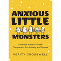 Anxious Little Monsters: A Gentle Mental Health Companion for Anxiety and Stress (Art Therapy, Mood Disorder Gift)
