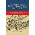 A Doctor's Memoir of the Romanian Holocaust: Survival in Lager Vapniarka and the Ghettos of Transnistria