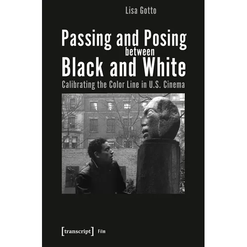 Passing and Posing Between Black and White: Calibrating the Color Line in U.S. Cinema