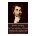 Robert Southey - The Vision of the Maid of Orleans: "The loss of a friend is like that of a limb; time may heal the anguish of the wound, but the loss