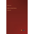 Letters to Dead Authors: in large print
