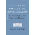 The Idea of Presidential Representation: An Intellectual and Political History
