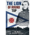 The Lion of Round Top: The Life and Military Service of Brigadier General Strong Vincent in the American Civil War