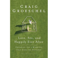 Love, Sex, and Happily Ever After: Preparing for a Marriage That Goes the Distance