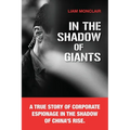 In the Shadow of Giants: A true story of corporate espionage in the shadow of China's rise.