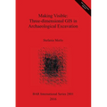 Making Visible: Three-dimensional GIS in Archaeological Excavation
