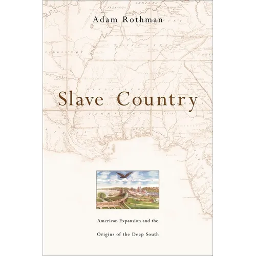Slave Country: American Expansion and the Origins of the Deep South