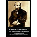 Fyodor Dostoyevsky - The Insulted and the Injured: "To love is to suffer and there can be no love otherwise"