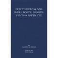 How to Build and Sail Small Boats - Canoes - Punts and Rafts