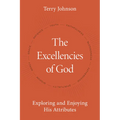 The Excellencies of God: Exploring and Enjoying His Attributes