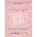 Protect Your Light: A Practical Guide to Energy Protection, Cleansing, and Cutting Cords