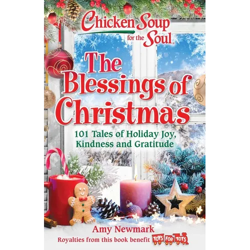Chicken Soup for the Soul: The Blessings of Christmas: 101 Tales of Holiday Joy, Kindness and Gratitude