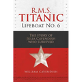 R.M.S. Titanic Lifeboat No 6: The Story of Julia Cavendish Who Survived