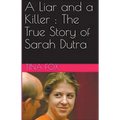 A Liar and a Killer: The True Story of Sarah Dutra