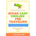 Speak Easy English For Traveling: Learn common English words and phrases when traveling to an English speaking country