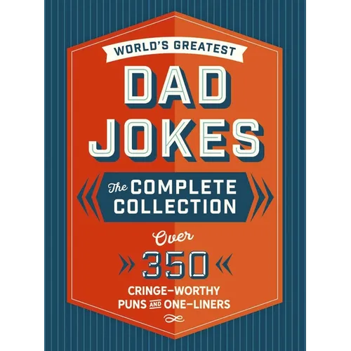 The World's Greatest Dad Jokes: The Complete Collection (the Heirloom Edition): Over 500 Cringe-Worthy Puns and One-Liners