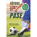 Fútbol. La toma de decisión en el pase: Concepto y 70 tareas para su entrenamiento (Versión Edición Color)