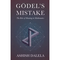 Godel's Mistake: The Role of Meaning in Mathematics