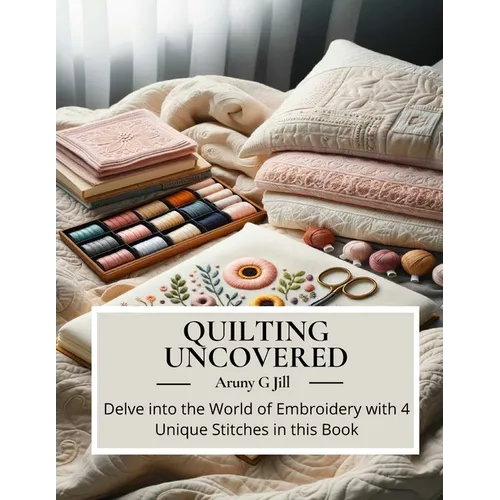 Quilting Uncovered: Delve into the World of Embroidery with 4 Unique Stitches in this Book