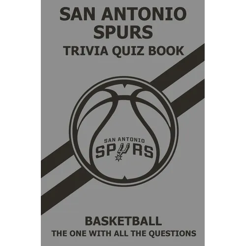 San Antonio Spurs Trivia Quiz Book: The One With All The Questions