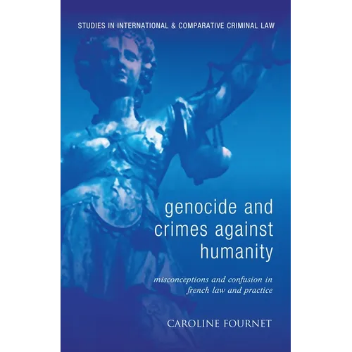 Genocide and Crimes Against Humanity: Misconceptions and Confusion in French Law and Practice