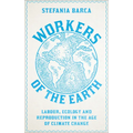 Workers of the Earth: Labour, Ecology and Reproduction in the Age of Climate Change