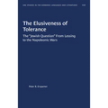 The Elusiveness of Tolerance: The "Jewish Question" from Lessing to the Napoleonic Wars